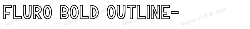 FLURO Bold Outline字体转换 FLURO Bold Outline字体转换